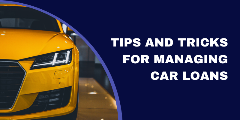 Tips and tricks for managing car loans