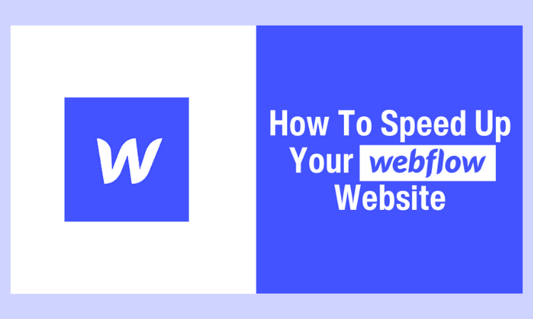 Webflow Speed Optimization | How To Speed Up Your Webflow Website