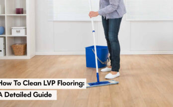 How to Clean LVP Flooring: A Detailed Guide