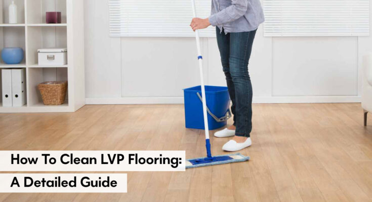 How to Clean LVP Flooring: A Detailed Guide