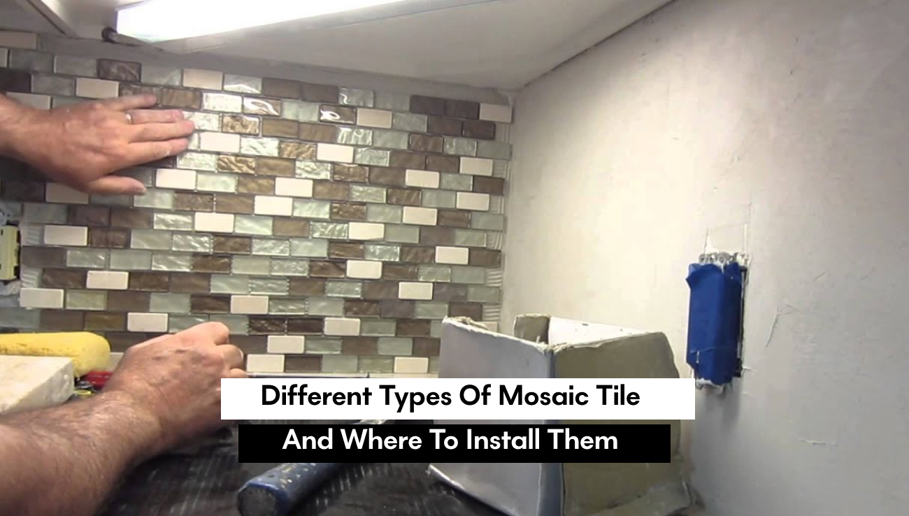 Different Types of Mosaic Tile and Where to Install Them