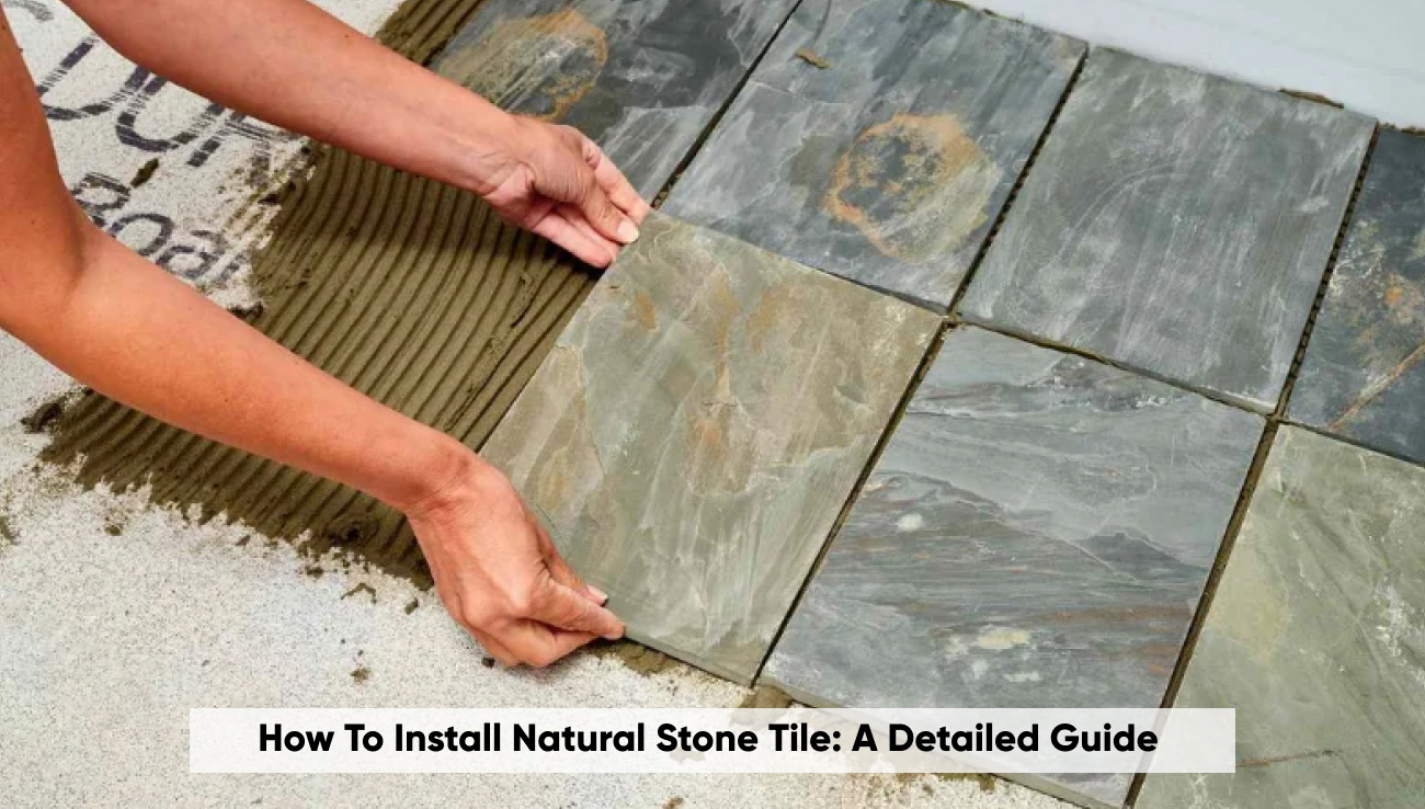 How to Install Natural Stone Tile: a Detailed Guide